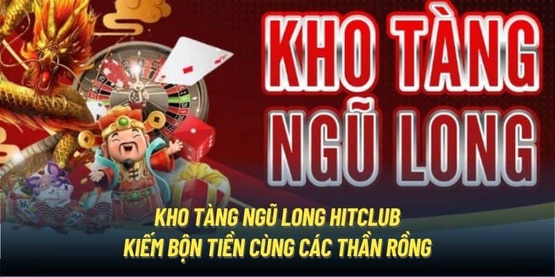 no hu kho tang ngu long hit club 678e7ec357732