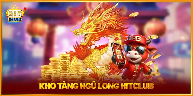 Nổ Hũ Kho Tàng Ngũ Long Hit Club - Bí Ẩn Cuộc Phiêu Lưu 2 Khám Phá Kho Tàng Ngũ Long HITCLUB Siêu Hot Trả Thưởng Cao